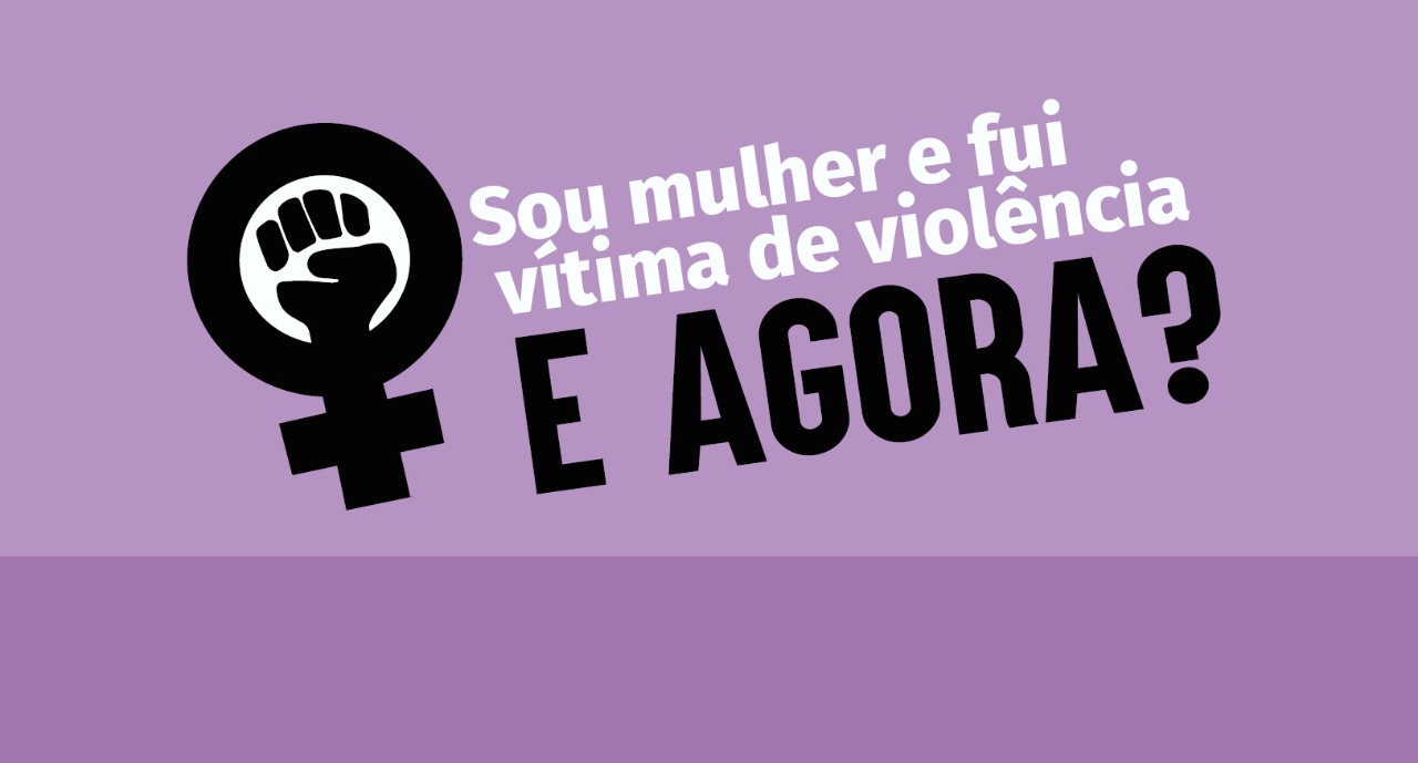 Sou mulher e fui vítima de violência. E agora?