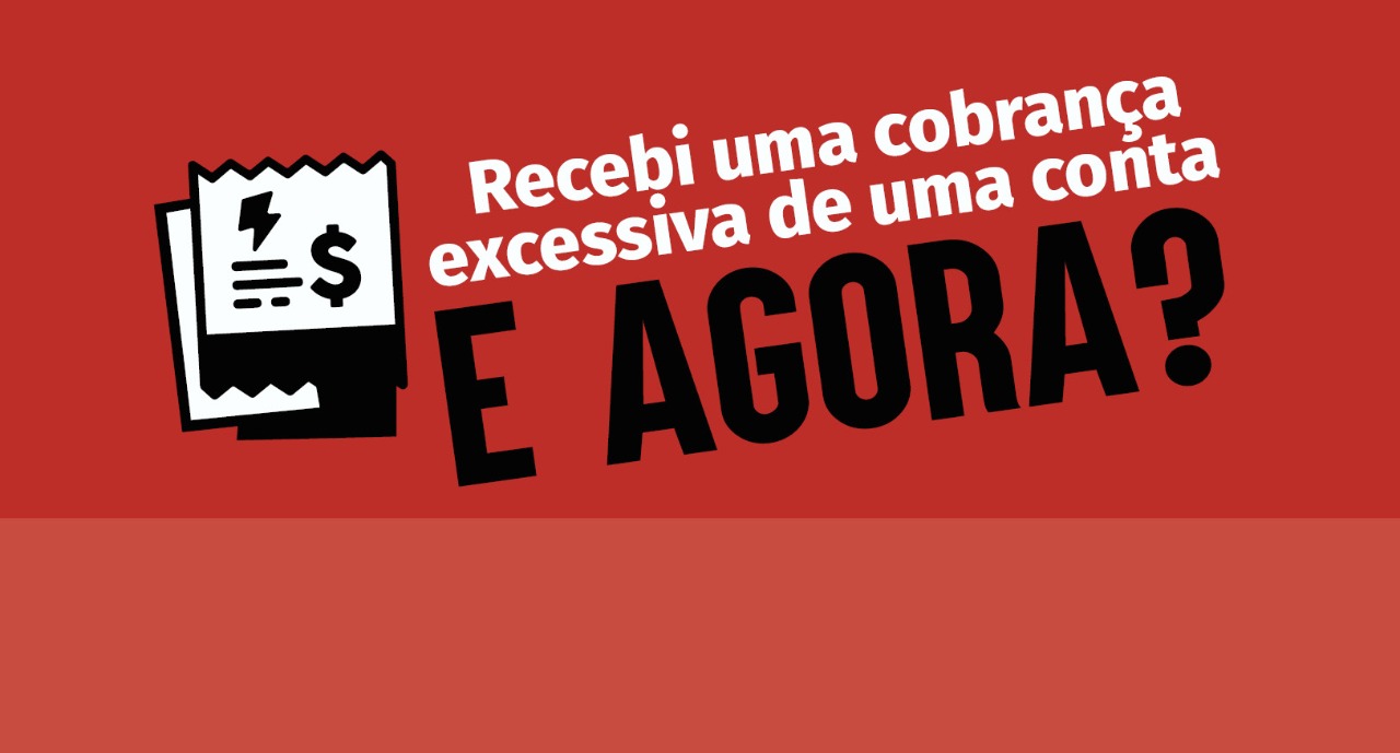 Recebi uma cobrança excessiva de uma conta. E agora?