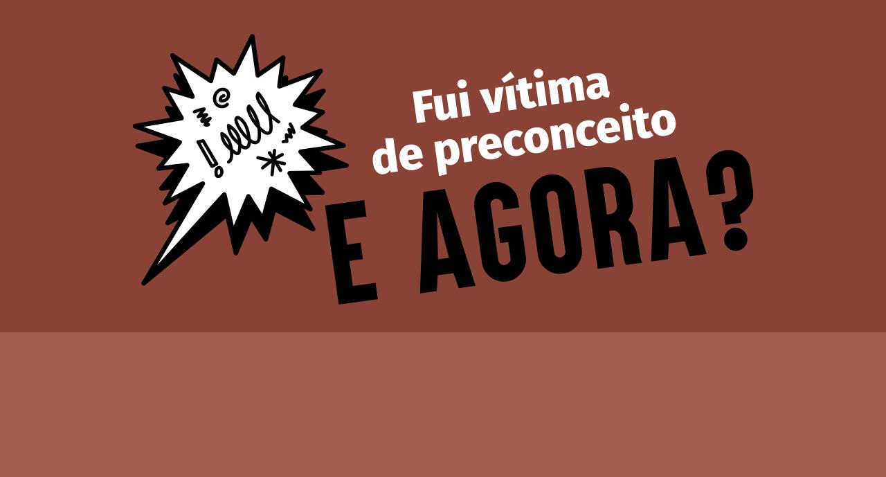 Fui vítima de preconceito. E agora?