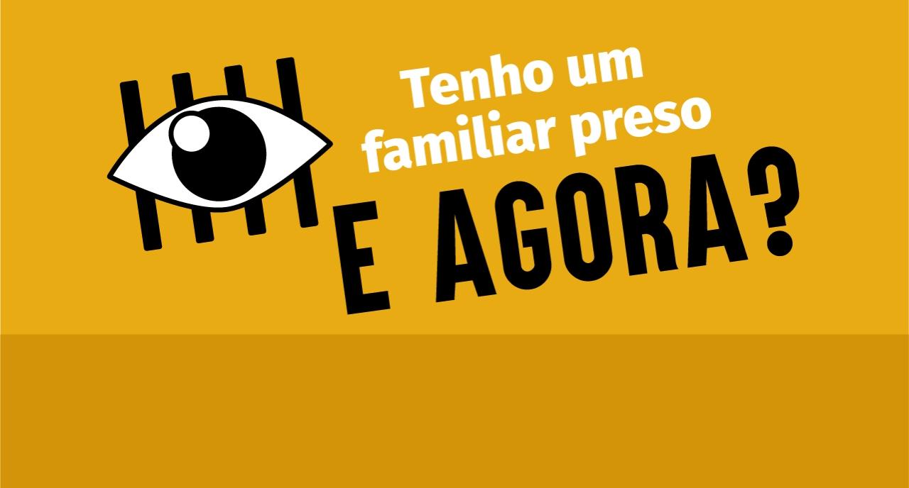 Tenho um familiar preso. E agora?