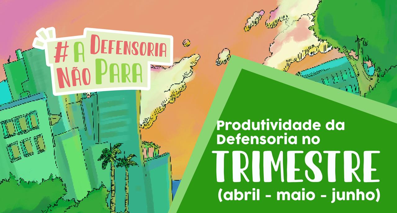Defensoria realiza mais de 180 mil atuações remotas no trimestre da pandemia