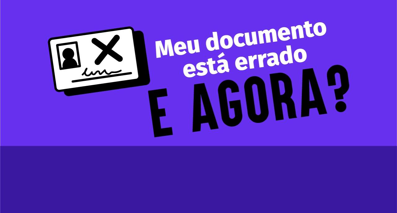 Meu documento está errado. E agora?